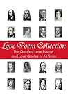 Love Poem Collection: The Greatest Love Poems of All Time Love Poem Collection: The Greatest Love Poems of All Time