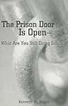 The Prison Door Is Open: What Are You Still Doing Inside The Prison Door Is Open: What Are You Still Doing Inside