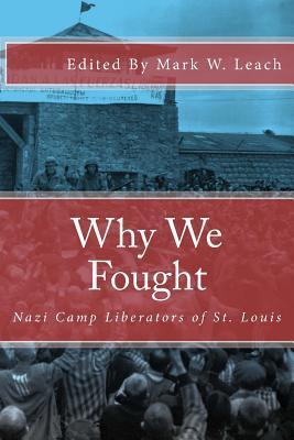 Why We Fought: Nazi Camp Liberators of St. Louis (Paperback)