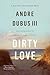 Dirty Love by Andre Dubus III