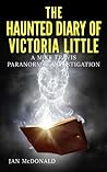 The Haunted Diary of Victoria Little (Mike Travis: Paranormal Investigator, #4)