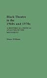 Black Theatre In 1960's-70's (Contributions in Afro-American and African Studies: Contemporary Black Poets)