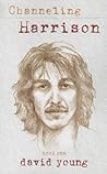 Channeling Harrison: Book One
