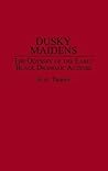 Dusky Maidens: The Odyssey of the Early Black Dramatic Actress (Contributions in Afro-American and African Studies: Contemporary Black Poets)