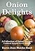 Onion Delights Cookbook: A Collection of Onion Recipes (Cookbook Delights Series, #8)