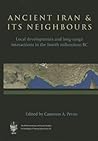 Ancient Iran and Its Neighbours: Local Developments and Long-range Interactions in the 4th Millennium BC (British Institute of Persian Studies, Archaeological Monograph Series)