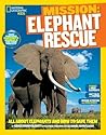 Mission: Elephant Rescue: All About Elephants and How to Save Them (National Geographic Kids)
