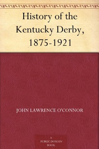 History of the Kentucky Derby, 1875-1921 (Kindle Edition)