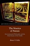 The Noetics of Nature: Environmental Philosophy and the Holy Beauty of the Visible (Groundworks: Ecological Issues in Philosophy and Theology)