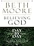 Believing God Day By Day by Beth Moore