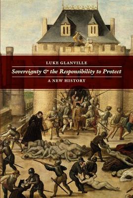 Sovereignty and the Responsibility to Protect: A New History