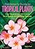 Gardener's Guide to Tropical Plants: Cool Ways to Add Hot Colors, Bold Foliage, and Striking Textures (Gardener's Guides)