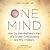 One Mind: How Our Individual Mind Is Part of a Greater Consciousness and Why It Matters