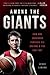Among the Giants: How One Underdog Pursued His Dreams & You Can Too!