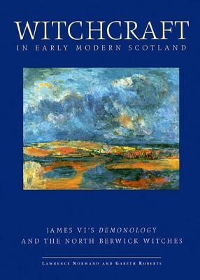 Witchcraft in Early Modern Scotland: James VI's Demonology and the North Berwick Witches (Exeter Studies in History)