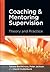 Coaching and Mentoring Supervision: The complete guide to best practice (Supervision in Context)