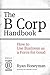The B Corp Handbook: How to...