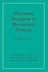 Electronic Transport in Mesoscopic Systems (Cambridge Studies in Semiconductor Physics and Microelectronic Engineering, Series Number 3)