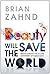 Beauty Will Save the World: Rediscovering the Allure and Mystery of Christianity
