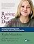 Raising Our Daughters: The Ultimate Parenting Guide for Healthy Girls and Thriving Families