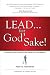 Lead...For God's Sake!: A Parable for Finding the Heart of Leadership