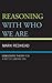 Reasoning With Who We Are by Mark Redhead