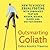Outsmarting Goliath: How to Achieve Equal Footing with Companies That Are Bigger, Richer, Older, and Better Known