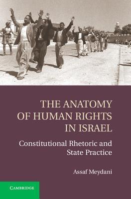 The Anatomy of Human Rights in Israel: Constitutional Rhetoric and State Practice (Hardcover)