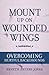 Mount Up on Wounded Wings: For Women from Hurtful Home Backgrounds