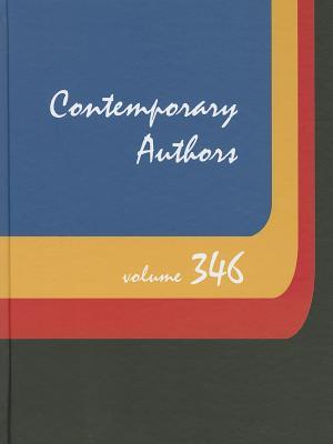 Contemporary Authors: A Bio-Bibliographical Guide to Current Writers in Fiction, General Nonfiction, Poetry, Journalism, Drama, Motion Pictures, Television, and Other field (Contemporary Authors, 346)
