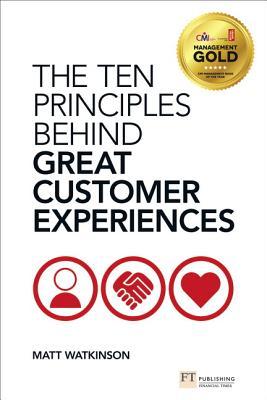 Ten Principles Behind Great Customer Experiences, The (Financial Times Series)