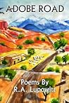 Adobe Road: Poems by R. A. Lupowitz