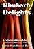 Rhubarb Delights Cookbook: A Collection of Rhubarb Recipes (Cookbook Delights Series, #15)
