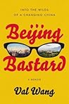 Beijing Bastard: Into the Wilds of a Changing China
