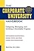 The Corporate University Handbook: Designing, Managing, and Growing a Successful Program