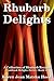 Rhubarb Delights Cookbook: A Collection of Rhubarb Recipes (Cookbook Delights Series, #15)