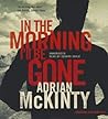 In the Morning I'll Be Gone by Adrian McKinty