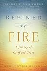 Refined by Fire: A Journey of Grief and Grace Refined by Fire: A Journey of Grief and Grace