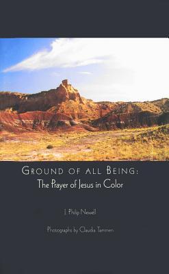 Ground of All Being: The Prayer of Jesus in Color (Perfect Paperback)