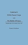 Guderian's XIXth Panzer Corps and the Battle of France: Breakthrough in the Ardennes, May 1940 Guderian's XIXth Panzer Corps and the Battle of France: Breakthrough in the Ardennes, May 1940