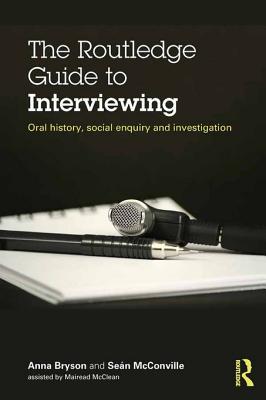 The Routledge Guide to Interviewing: Oral History, Social Enquiry and Investigation