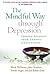 The Mindful Way Through Depression: Freeing Yourself from Chronic Unhappiness