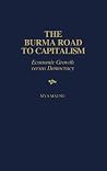 The Burma Road to Capitalism: Economic Growth versus Democracy The Burma Road to Capitalism: Economic Growth versus Democracy
