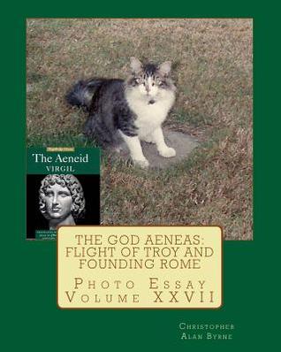 The God Aeneas: Flight of Troy and Founding Rome (Photo Essay Book 27)