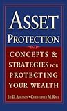 Asset Protection: Concepts and Strategies for Protecting Your Wealth