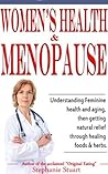Women's Health & Menopause: Understanding feminine health and aging, then getting natural relief through healing foods & herbs.