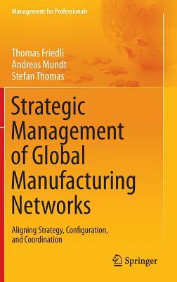 Strategic Management of Global Manufacturing Networks (Management for Professionals)