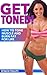 Get Toned!: How To Tone Muscle and Burn Fat For Life (Lose Weight, Weight Loss, Toning, Burn Fat)