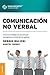 Comunicación no verbal: Cómo La Inteligencia Emocional Se Expresa A Través De Los Gestos (Spanish Edition)