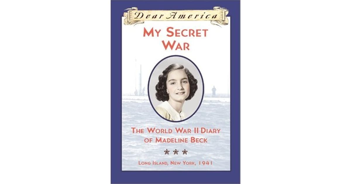 My Secret War The World War II Diary of Madeline Beck, Long Island